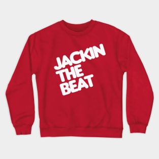 Jackin The Beat Crewneck Sweatshirt